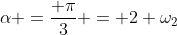 alpha =frac{ pi}{3} = 2 omega_2