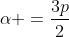 alpha =frac{3p}{2}