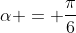 alpha = frac{pi}{6}