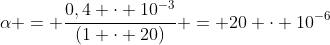 alpha = frac{0,4 cdot 10^{-3}}{(1 cdot 20)} = 20 cdot 10^{-6}