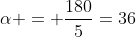 alpha = frac{180}{5}=36