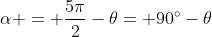 alpha = frac{5pi}{2}-	heta= 90^circ-	heta