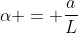 alpha = frac{a}{L}