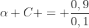 alpha C = frac{0,9}{0,1}