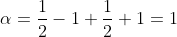 \alpha=\dfrac{1}{2}-1+\dfrac{1}{2}+1=1