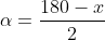 alpha=frac{180-x}{2}