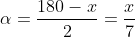 alpha=frac{180-x}{2}=frac{x}{7}