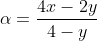 alpha=frac{4x-2y}{4-y}