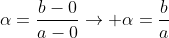 alpha=frac{b-0}{a-0}ightarrow alpha=frac{b}{a}