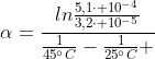 alpha=frac{lnfrac{5,1cdot 10^{-4}}{3,2cdot 10^{-5}}}{frac{1}{45^{circ}C}-frac{1}{25^{circ}C} }