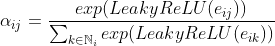 \alpha_{ij} = \frac{exp(LeakyReLU(e_{ij}))}{\sum_{k \in \mathbb{N}_{i} }exp(LeakyReLU(e_{ik}))}