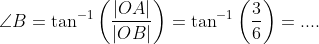\angle B=\tan^{-1}\left(\frac{|OA|}{|OB|} \right )=\tan^{-1}\left(\frac{3}{6} \right )=....
