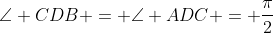 angle CDB = angle ADC = frac{pi}{2}