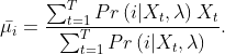 \bar{\mu _{i}}= \frac{\sum_{t=1}^{T}Pr\left ( i|X_{t},\lambda \right )X_{t}}{\sum_{t=1}^{T}Pr\left ( i|X_{t},\lambda \right )}.
