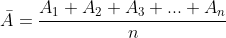 \bar{A}=\frac{A_{1}+A_{2}+A_{3}+...+A_{n}}{n}