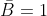 ar{B}=1+i