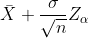 \bar{X}+\frac{\sigma}{\sqrt{n}}Z_{\alpha}