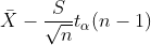 \bar{X}-\frac{S}{\sqrt{n}}t_{\alpha}(n-1)