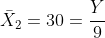 ar{X}_{2}=30=frac{Y}{9}