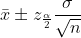 \bar{x}\pm z_{\frac{\alpha }{2}}\frac{\sigma }{\sqrt{n}}