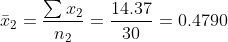 \bar{x}_{2}=\frac{\sum x_{2}}{n_{2}}=\frac{14.37}{30}=0.4790