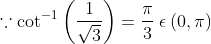 \because \cot^{-1}\left ( \frac{1}{\sqrt{3}} \right ) = \frac{\pi }{3} \: \epsilon \: (0, \pi )