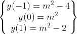 \begin{Bmatrix} y(-1)=m^2-4\\y(0)=m^2\\y(1)=m^2-2 \end{matrix}