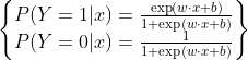 \begin{Bmatrix}P(Y=1|x)=\frac{\exp(w\cdot x+b)}{1+\exp(w \cdot x+b)} \\ P(Y=0|x)=\frac{1}{1+\exp(w \cdot x+b)} \end{matrix}