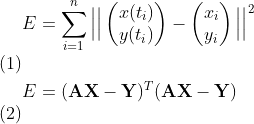 \begin{align} & E = \sum_{i=1}^{n} \Big|\Big| \begin{pmatrix} x(t_{i}) \\ y(t_{i}) \end{pmatrix} - \begin{pmatrix} x_{i} \\ y_{i} \end{pmatrix} \Big|\Big|^{2} \\ &E = (\mathbf{A}\mathbf{X}-\mathbf{Y})^{T} (\mathbf{A}\mathbf{X}-\mathbf{Y}) \end{align}