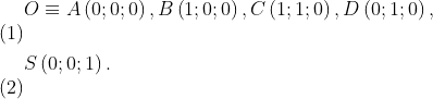 \begin{align} & O\equiv A\left( 0;0;0 \right),B\left( 1;0;0 \right),C\left( 1;1;0 \right),D\left( 0;1;0 \right), \\ & S\left( 0;0;1 \right). \end{align}