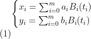 \begin{align} \begin{cases} x_{i} = \sum_{i=0}^{m} a_{i} B_{i}(t_{i}) \\ y_{i} = \sum_{i=0}^{m} b_{i} B_{i}(t_{i}) \end{cases} \end{align}