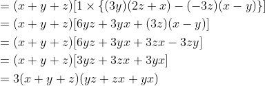 \begin{align*} &= (x + y + z) [1 \times \{ (3y)(2z + x) - (-3z)(x - y) \}] \\ &= (x + y + z) [6yz + 3yx + (3z)(x - y)] \\ &= (x + y + z) [6yz + 3yx + 3zx - 3zy] \\ &= (x + y + z) [3yz + 3zx + 3yx] \\ &= 3(x + y + z)(yz + zx + yx) \end{align*}