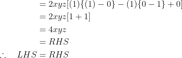 \begin{align*} &= 2xyz [(1) \{ (1) - 0 \} - (1) \{ 0 - 1 \} + 0] \\ &= 2xyz [1 + 1] \\ &= 4xyz \\ &= RHS \\ \therefore \quad LHS &= RHS \\ \end{align*}