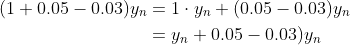 \begin{align*} (1 + 0.05-0.03)y_n &= 1\cdot y_n + (0.05-0.03)y_n \\&= y_n +0.05-0.03)y_n \end{align*}