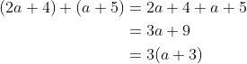 \begin{align*} (2a+4)+(a+5) &= 2a+4+a+5 \\ &= 3a+9 \\ &= 3(a+3) \end{align*}