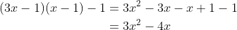 \begin{align*} (3x-1)(x-1)-1 &= 3x^2 - 3x - x +1 - 1 \\ &= 3x^2 - 4x \end{align*}
