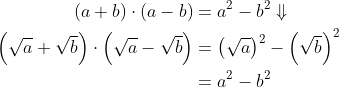 \begin{align*} (a+b)\cdot (a-b)&=a^2-b^2\Downarrow\\ \left (\sqrt{a}+\sqrt{b}\right )\cdot \left (\sqrt{a}-\sqrt{b}\right )&=\left (\sqrt{a}\right )^2-\left (\sqrt{b}\right )^2\\ &=a^{2}-b^{2} \end{align}