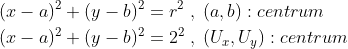 \begin{align*} (x-a)^2+(y-b)^2 &= r^2\;,\;(a,b):centrum \\ (x-a)^2+(y-b)^2 &= 2^2\;,\;(U_x,U_y):centrum \\ \end{align*}