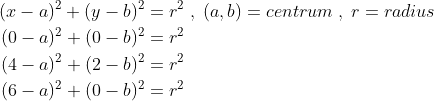 \begin{align*} (x-a)^2+(y-b)^2&=r^2\;,\;(a,b)=centrum\;,\;r=radius\\ (0-a)^2+(0-b)^2&=r^2\\ (4-a)^2+(2-b)^2&=r^2\\ (6-a)^2+(0-b)^2&=r^2\\ \end{align}