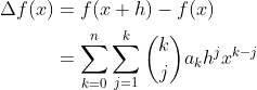 \begin{align*} \Delta f(x) &= f(x+h) - f(x) \\ &= \sum_{k=0}^n\sum_{j=1}^k{k\choose j}a_kh^jx^{k-j} \end{align*}