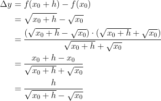 \begin{align*} \Delta y &= f(x_0+h)-f(x_0) \\ &= \sqrt{x_0+h}-\sqrt{x_0} \\ &= \frac{(\sqrt{x_0+h}-\sqrt{x_0})\cdot(\sqrt{x_0+h}+\sqrt{x_0})}{\sqrt{x_0+h}+\sqrt{x_0}} \\ &= \frac{x_0+h - x_0}{\sqrt{x_0+h}+\sqrt{x_0}} \\ &= \frac{h}{\sqrt{x_0+h}-\sqrt{x_0}} \end{align*}