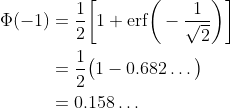 \begin{align*} \Phi(-1) &= \frac{1}{2}\bigg[1+\text{erf}\bigg(-\frac{1}{\sqrt{2}}\bigg)\bigg] \\ &=\frac{1}{2}\big(1-0.682\ldots\big) \\ &= 0.158\ldots \end{align*}