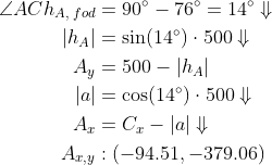 \begin{align*} \angle ACh_{A,\; fod}&=90^\circ-76^\circ=14^\circ\Downarrow\\ |h_A|&=\sin(14^\circ)\cdot 500\Downarrow\\ A_{y}&=500-|h_A|\\ |a|&=\cos(14^\circ)\cdot 500\Downarrow\\ A_{x}&=C_{x}-|a|\Downarrow\\ A_{x,y}&:(-94.51,-379.06) \end{align}
