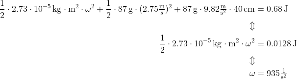 \begin{align*} \frac{1}{2}\cdot2.73\cdot10^{-5}\,\text{kg}\cdot\text{m}^2\cdot\omega^2 + \frac{1}{2}\cdot87\,\text{g}\cdot(2.75\tfrac{\text{m}}{s})^2 + 87\,\text{g}\cdot9.82\tfrac{\text{m}}{\text{s}^2}\cdot40\,\text{cm} &= 0.68\,\text{J} \\\Updownarrow\\ \frac{1}{2}\cdot2.73\cdot10^{-5}\,\text{kg}\cdot\text{m}^2\cdot\omega^2 &= 0.0128\,\text{J} \\\Updownarrow\\ \omega &= 935\tfrac{1}{\text{s}^2} \end{align*}