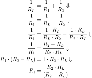 \begin{align*} \frac{1}{R_{L}} &=\frac{1}{R_{1}}+\frac{1}{R_{2}}\Downarrow\\ \frac{1}{R_{1}} &=\frac{1}{R_{L}}-\frac{1}{R_{2}}\Downarrow\\ \frac{1}{R_{1}} &=\frac{1\cdot R_{2}}{R_{L}\cdot R_{2}} -\frac{1\cdot R_{L}}{R_{2}\cdot R_{L}}\Downarrow\\ \frac{1}{R_{1}} &=\frac{R_{2}-R_{L}}{R_{2}\cdot R_{L}}\Downarrow\\ R_{1}\cdot \left(R_{2}-R_{L}\right) & =1\cdot R_{2}\cdot R_{L}\Downarrow\\ R_{1} &=\frac{R_{2}\cdot R_{L}}{\left(R_{2}-R_{L}\right)} \end{align*}