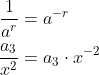 \begin{align*} \frac{1}{a^{r}} &= a^{-r} \\ \frac{a_3}{x^2} &= a_3\cdot x^{-2} \end{align*}