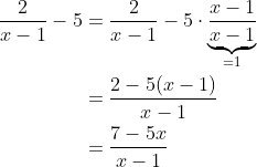 \begin{align*} \frac{2}{x-1}-5 &= \frac{2}{x-1}-5\cdot\underbrace{\frac{x-1}{x-1}}_{=1} \\ &=\frac{2 - 5(x-1)}{x-1} \\ &=\frac{7-5x}{x-1} \end{align*}