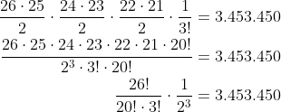 \begin{align*} \frac{26\cdot 25}{2}\cdot \frac{24\cdot 23}{2}\cdot \frac{22\cdot 21}{2}\cdot \frac{1}{3!} &= 3.453.450 \\ \frac{26\cdot 25\cdot 24\cdot 23\cdot 22\cdot 21\cdot 20!}{2^3\cdot 3!\cdot 20!} &= 3.453.450 \\ \frac{26!}{20!\cdot 3!}\cdot \frac{1}{2^3} &= 3.453.450 \\ \end{align*}