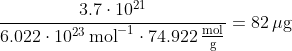 \begin{align*} \frac{3.7\cdot10^{21}}{6.022\cdot10^{23}\,\text{mol}^{-1}\cdot 74.922\,\tfrac{\text{mol}}{\text{g}}} = 82\,\mu\text{g} \end{align*}