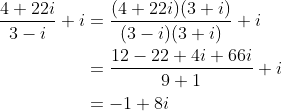 \begin{align*} \frac{4+22i}{3-i}+i &= \frac{(4+22i)(3+i)}{(3-i)(3+i)}+i \\ &= \frac{12-22+4i+66i}{9+1} + i \\ &= -1 +8i \end{align*}